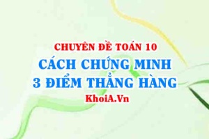 Cách chứng minh 3 điểm thẳng hàng Toán lớp 10 (Vectơ tọa độ)